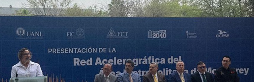 El proyecto es impulsado por la Unidad Académica Monterrey y el Departamento de Sismología del CICESE, en conjunto con las facultades de Ingeniería Civil y Ciencias de la Tierra de la UANL.